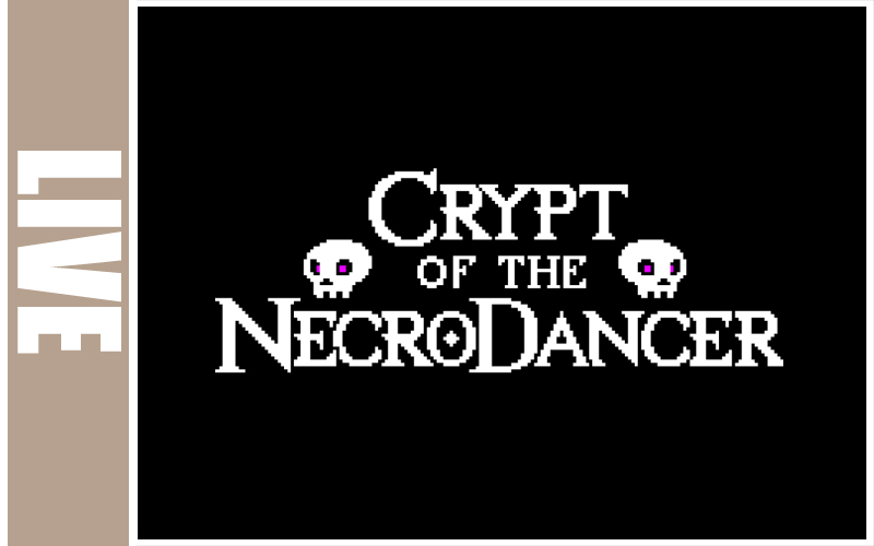 Live - Crypt of the Necrodancer