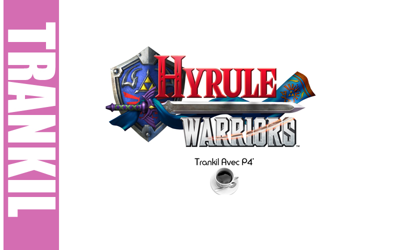 Trankil avec P4C : Hyrule Warriors